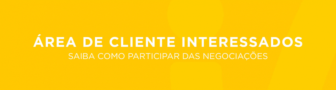 Área de clientes interessados – Saiba como participar das negociações